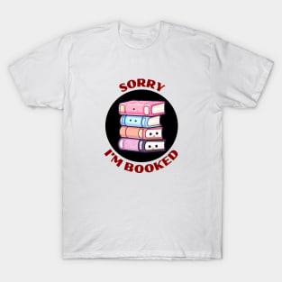 Sorry I'm Booked | Book Pun T-Shirt